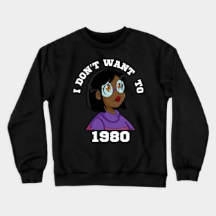 I Don't Want to 1980 Crewneck Sweatshirt